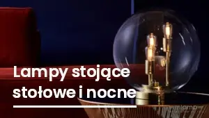 Lampy stojące stołowe i nocne
