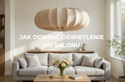 Jak dobrać oświetlenie do salonu - 7 błędów, które psują cały efekt