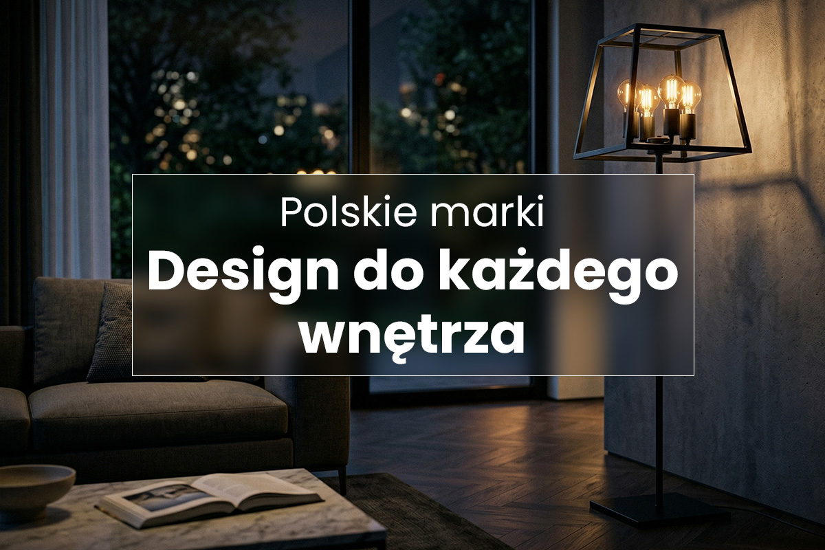 Polskie marki oświetleniowe, które warto znać – design, który pasuje do każdego wnętrza
