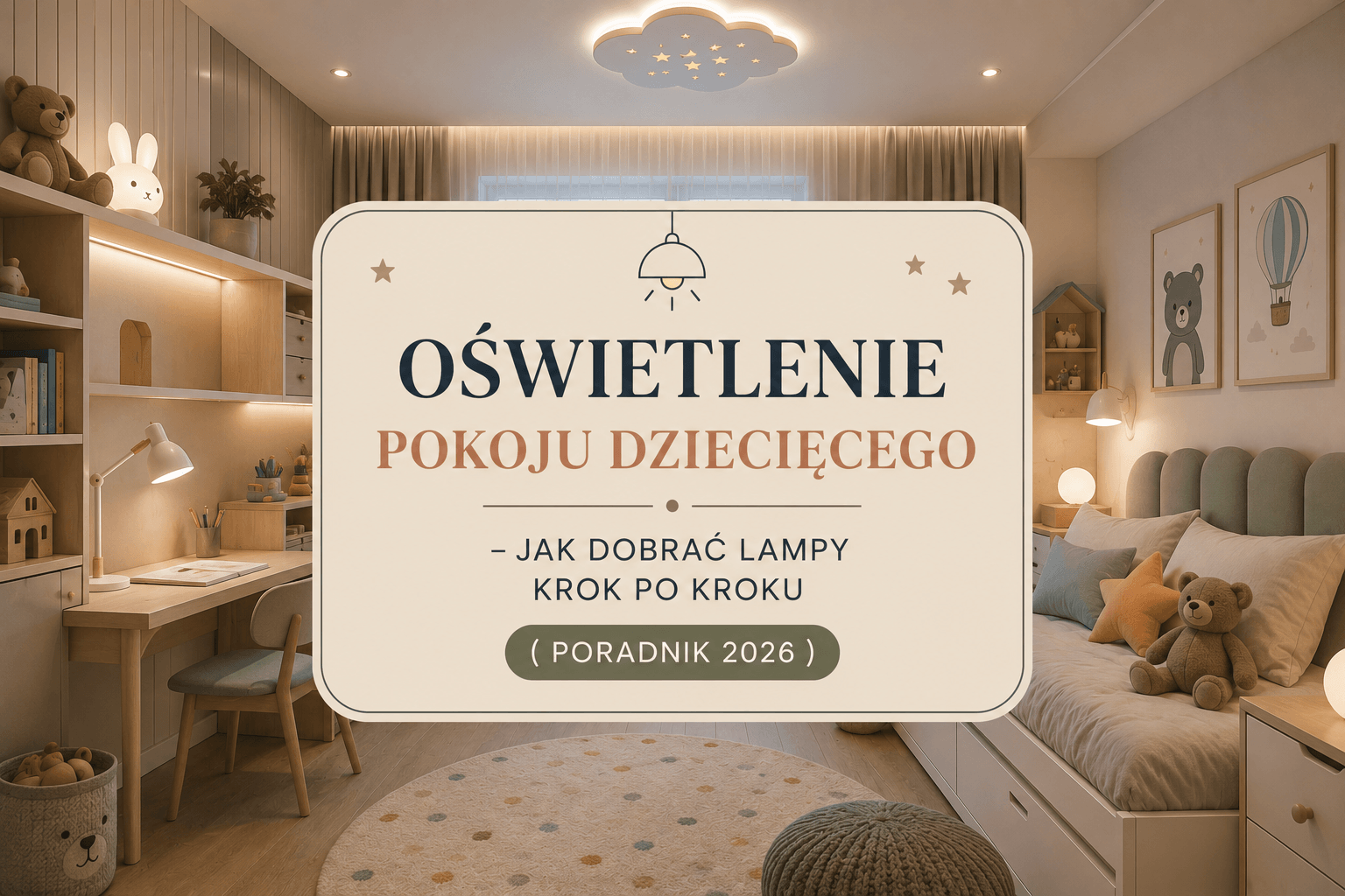 Oświetlenie pokoju dziecięcego - jak dobrać lampy krok po kroku? [Poradnik 2026]
